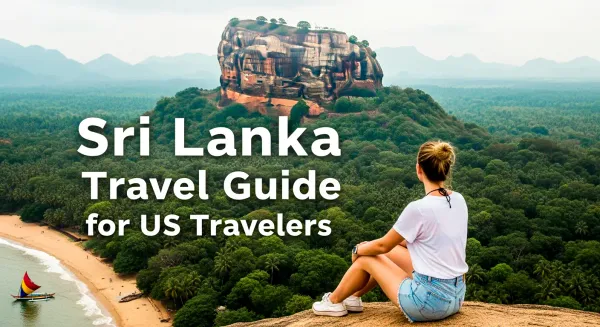 The Ultimate 2025 Sri Lanka Travel Guide for US Travelers