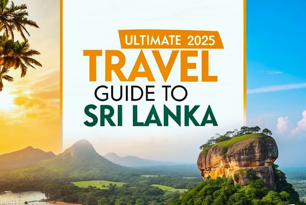 The Ultimate 2025 Travel Guide to Sri Lanka: What Every First-Time Tourist Needs to Know